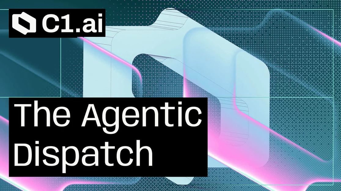 C1.ai - The Agentic Dispatch